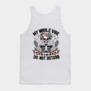 MY WHOLE VIBE IS ON DO NOT DISTURB Funny Skeleton Quote Hilarious Sayings Humor Gift Tank Top